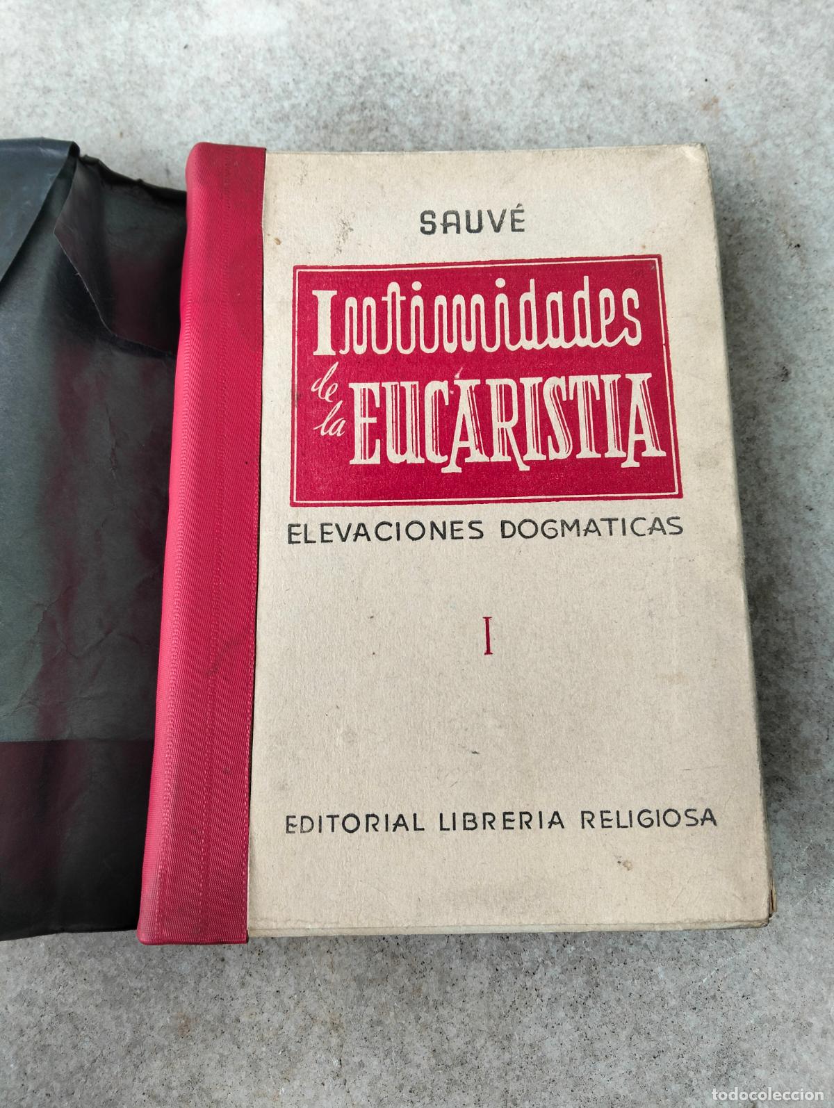 Libros antiguos: Intimidades de la eucarist&iacute;a Carlos Sauv&eacute; elevaciones dogm&aacute;ticas tomo I