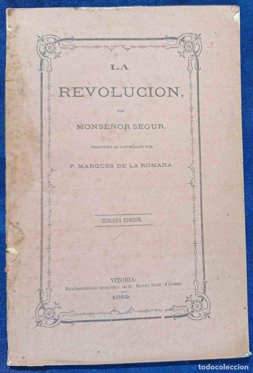 Libros antiguos: LA REVOLUCI&Oacute;N. POR MONSE&Ntilde;OR SEGUR. TERCERA EDICI&Oacute;N. EST. TIP. DE D. MATEO SANZ Y G&Oacute;MEZ. VITORIA, ...