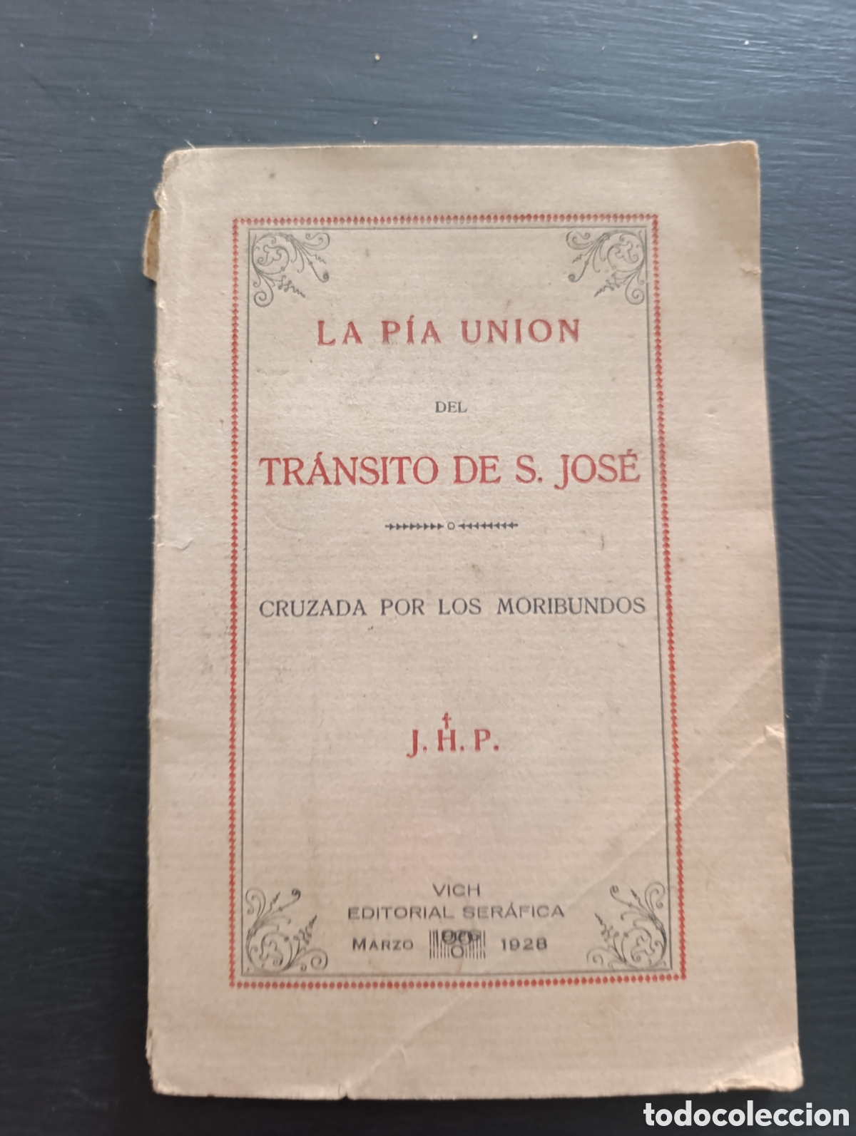 Libros antiguos: LA P&Iacute;A UNION DEL TRANSITO DE S. JOS&Eacute; CRUZADA POR LOS MORIBUNDOS J. H. P. 1928