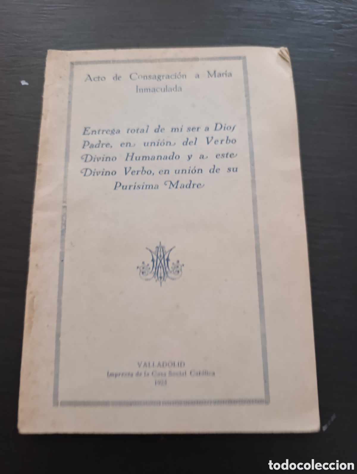 Libros antiguos: Acto de Consagraci&oacute;n a Mar&iacute;a Inmaculada Entrega total de mi ser a Dios Padre. Valladolid 1925