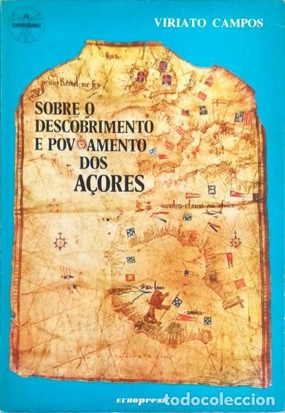 Libros antiguos: CAMPOS. (Viriato) - SOBRE O DESCOBRIMENTO E POVOAMENTO DOS A&Ccedil;ORES.