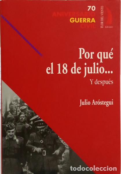 Libros antiguos: AR&Oacute;STEGUI. (Julio) - POR QU&Eacute; EL 18 DE JULIO... Y DESPU&Eacute;S.