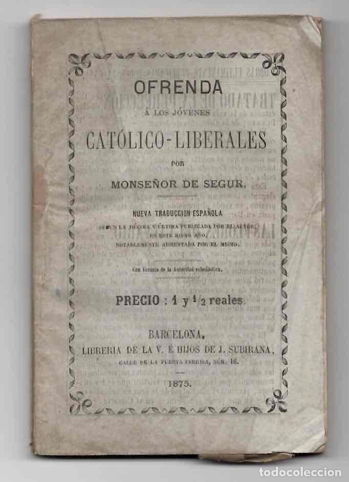 Libros antiguos: OFRENDA A LOS JOVENES CATOLICO-LIBERALES POR MONSE&Ntilde;OR DE SEGUR. BARCELONA, 1875
