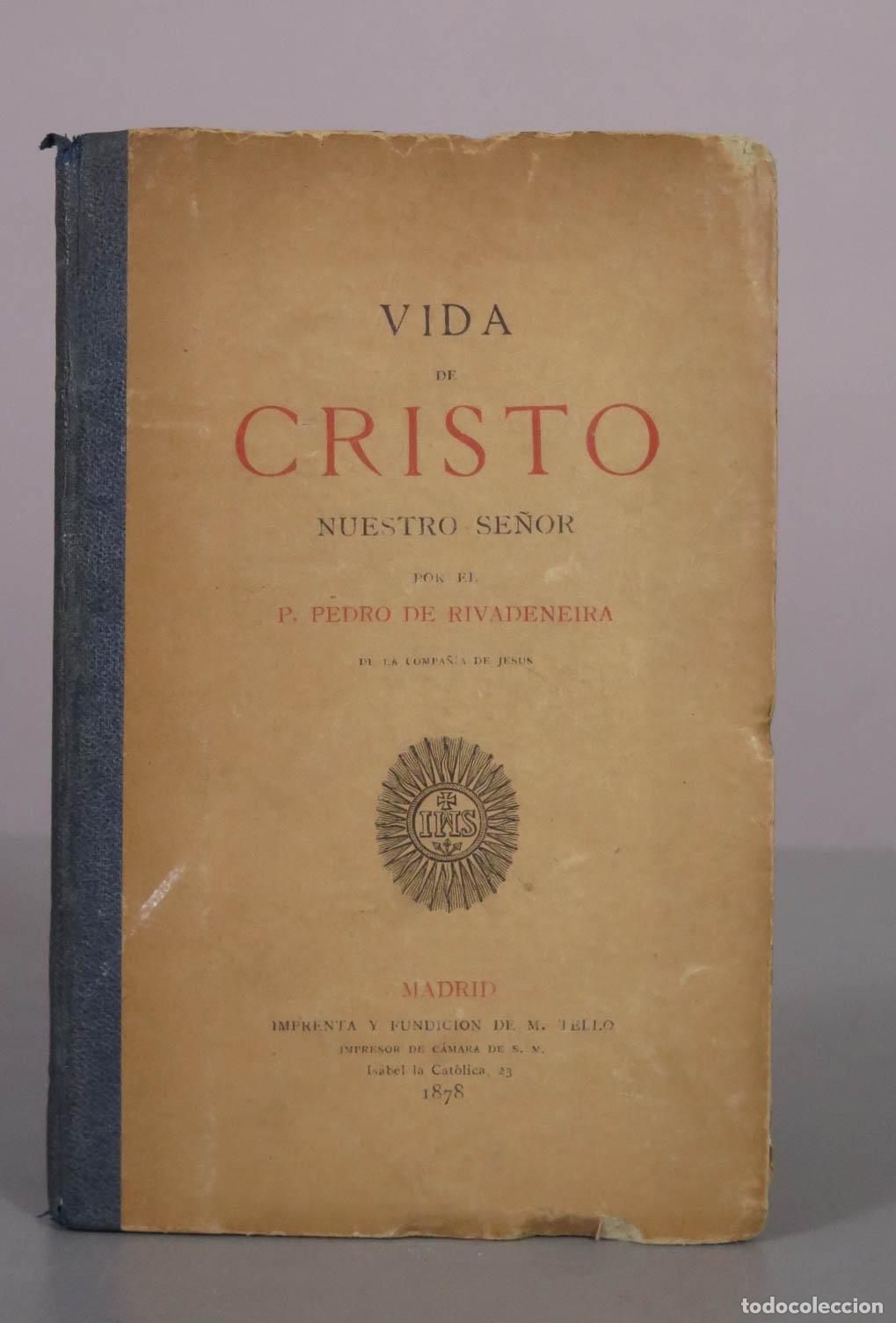 Libros antiguos: Vida de Cristo Nuestro Se&ntilde;or - P. Pedro de Rivadeneira - Imprenta y Fundici&oacute;n de M. Tello