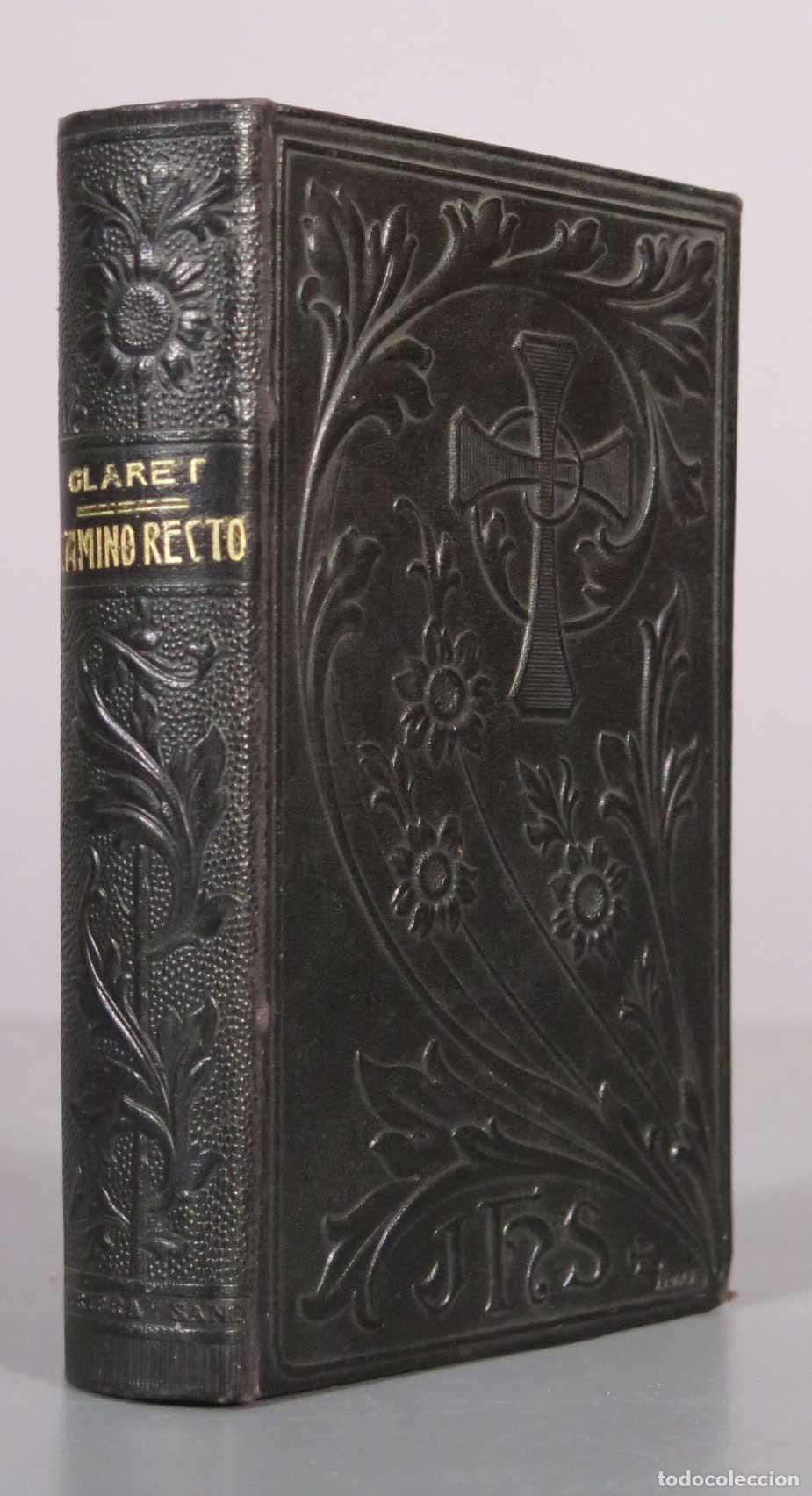 Libros antiguos: Camino recto y seguro para llegar al cielo - M. Claret - 1906 Librer&iacute;a Religiosa y Cient&iacute;fica