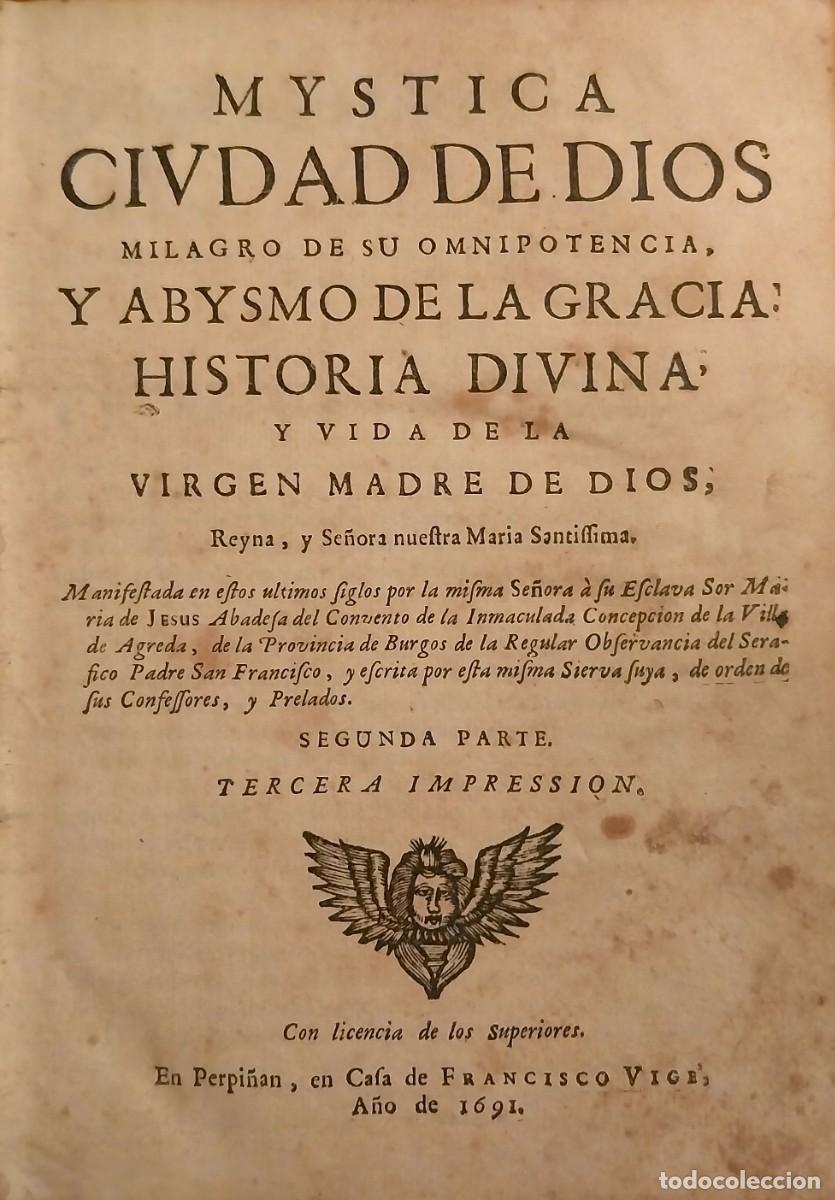 Libri antichi: Mystica ciudad de Dios, sor Mar&iacute;a de &Aacute;greda. Perpi&ntilde;&aacute;n, 1684 y 1691. 2 tomos. Rara edici&oacute;n.