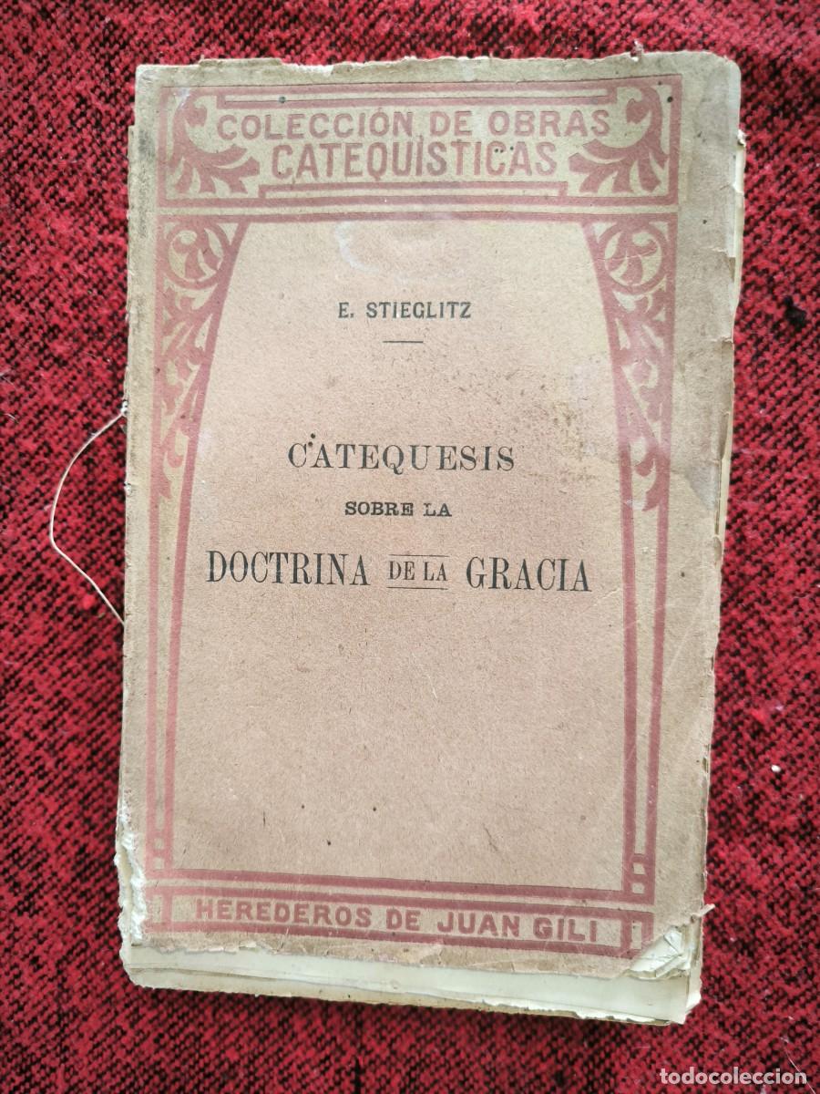 Libri antichi: Catequesis Sobre La Doctrina De La Gracia 1911 Enrique Stieglitz Libro Antiguo Religi&oacute;n