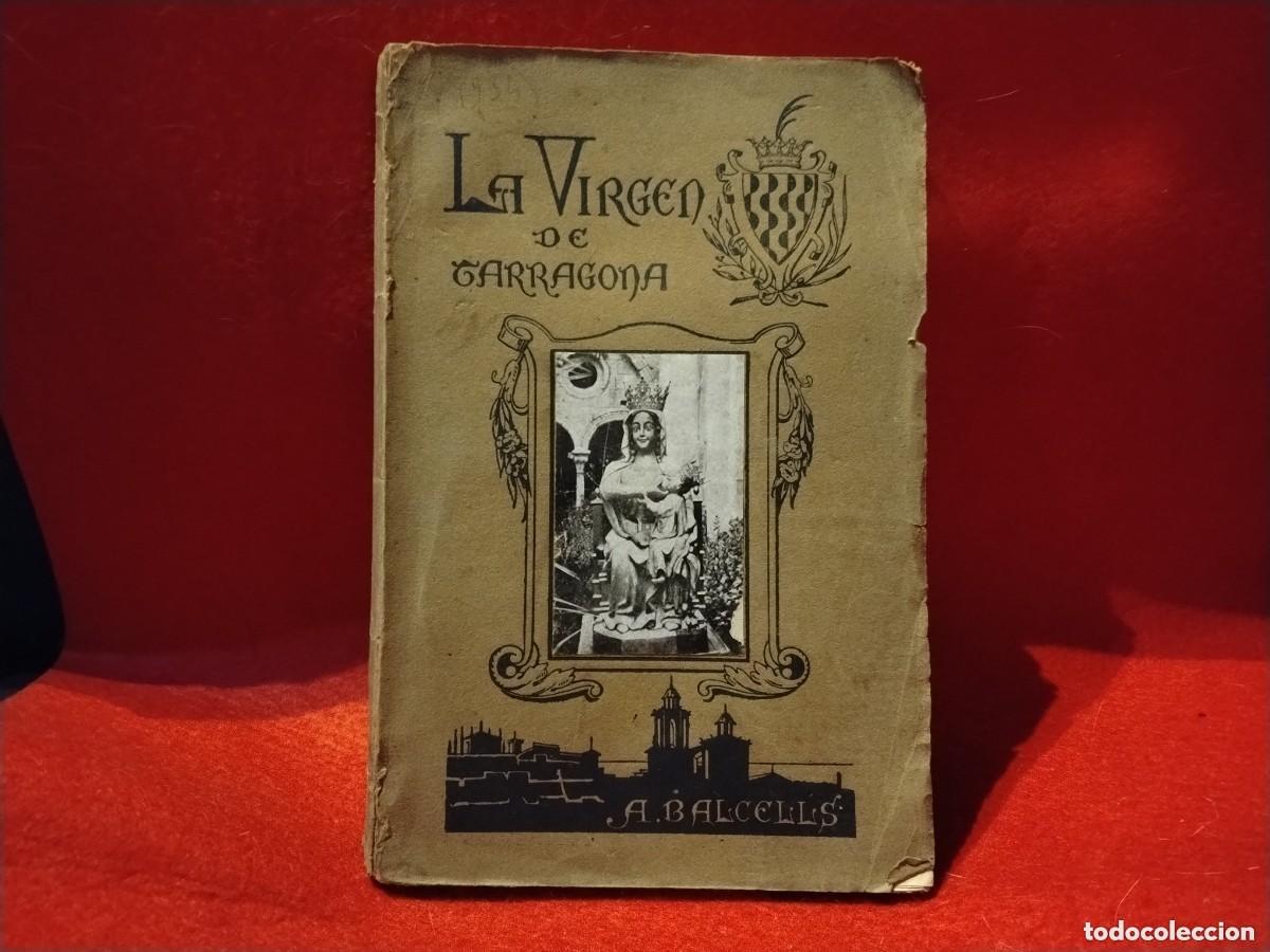 Libros antiguos: LIBRO EDICI&Oacute;N ORIGINAL DE 1921 &rdquo;LA VIRGEN DE TARRAGONA&rdquo; POR ANTONIO BALCELLS Y DE SUELVES(VER FOTOS)