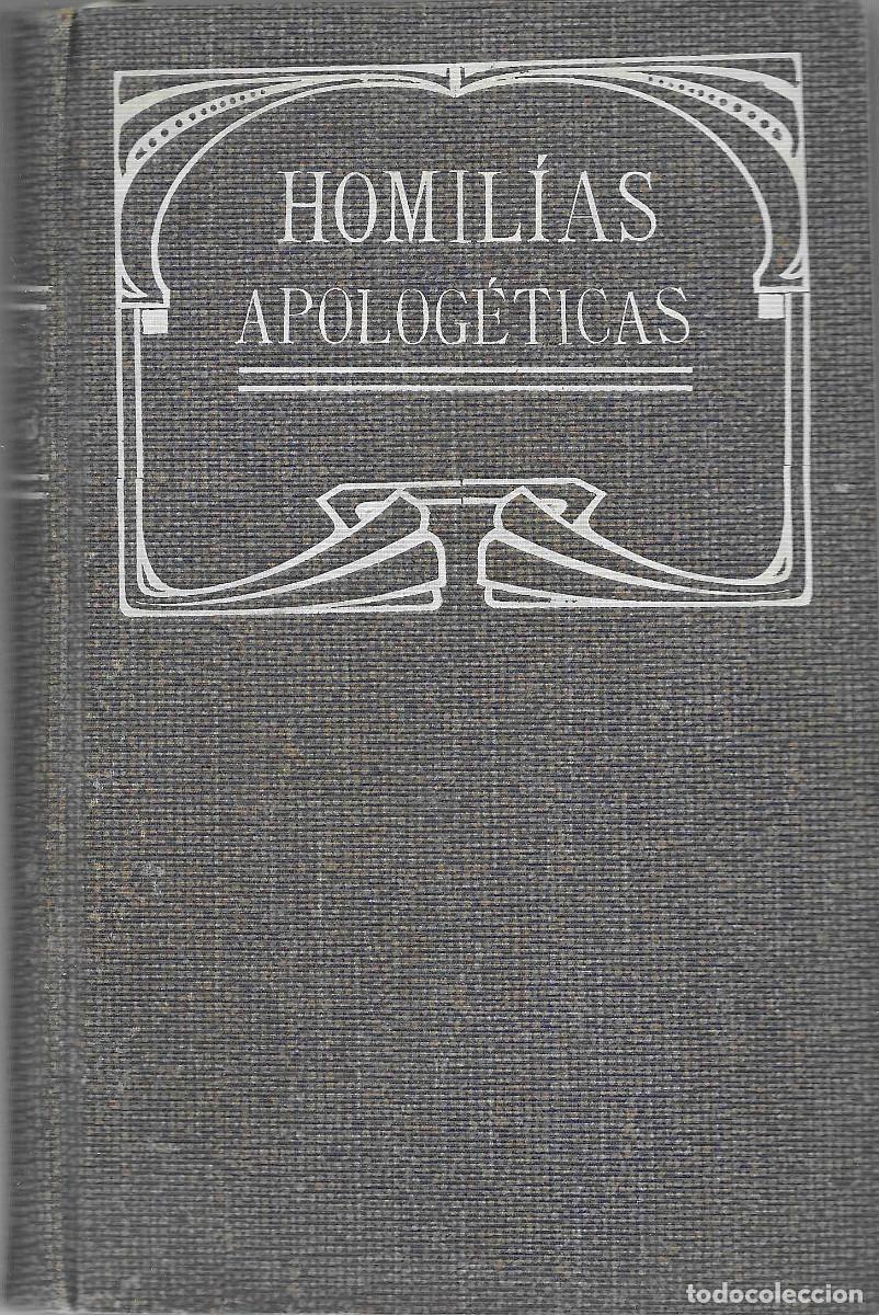 Libros antiguos: Religi&oacute;n. Homil&iacute;as Apolog&eacute;ticas. Refutaci&oacute;n de las objeciones m&aacute;s comunes contra la religi&oacute;n [1910]