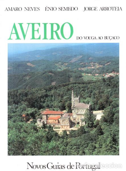 Libros antiguos: NEVES. (Amaro). &Eacute;nio Semedo, Jorge Arroteia. - AVEIRO DO VOUGA AO BU&Ccedil;ACO.