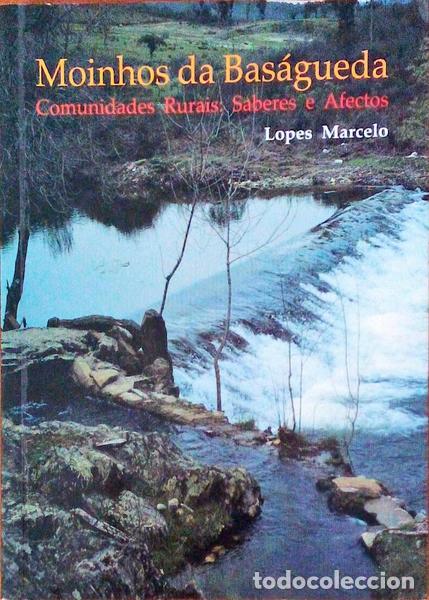 Libros antiguos: LOPES MARCELO. (M.) - MOINHOS DA BAS&Aacute;GUEDA, COMUNIDADES RURAIS: SABERES E AFECTOS.