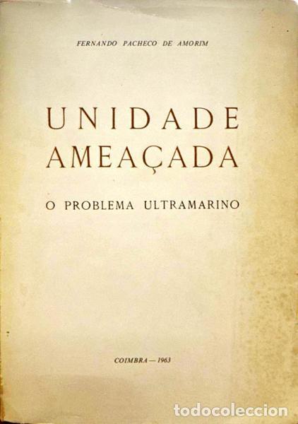 Libros antiguos: PACHECO DE AMORIM. (Fernando) - UNIDADE AMEA&Ccedil;ADA: O PROBLEMA ULTRAMARINO.