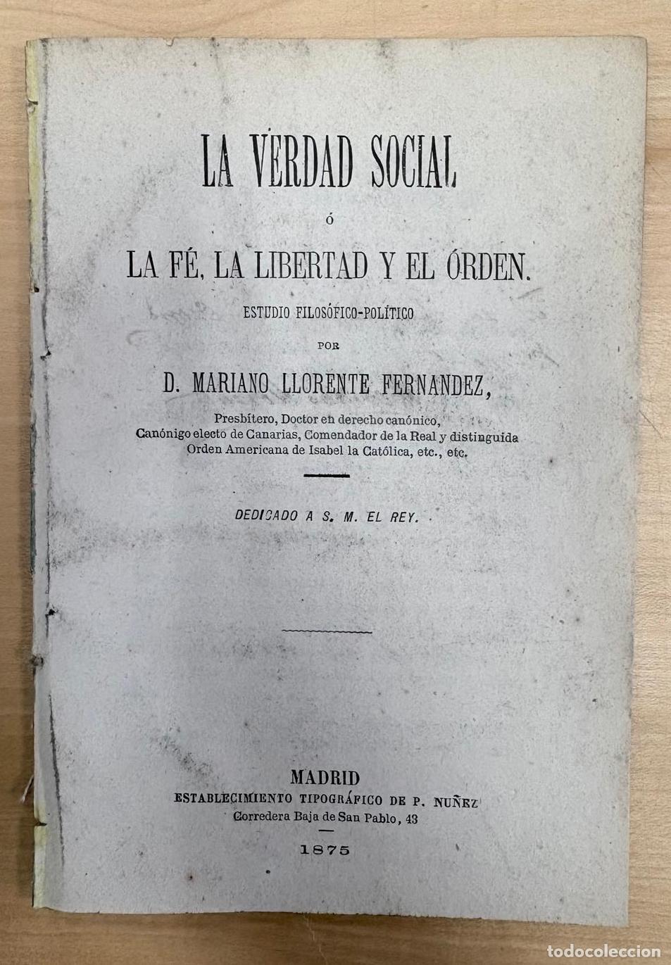 Libros antiguos: LA VERDAD SOCIAL O LA F&Eacute;, LA LIBERTAD Y EL &Oacute;RDEN. MARIANO LLORENTE FERN&Aacute;NDEZ, MADRID, 1875