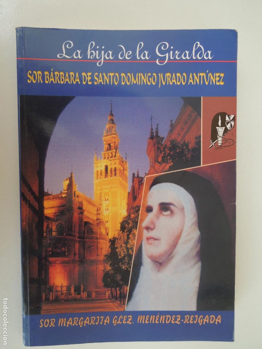 Libros antiguos: LA HIJA DE LA GIRALDA - SOR BARBARA DE SANTO DOMINGO JURADO ANT&Uacute;NEZ - SOR MARGARITA GLEZ. 2002