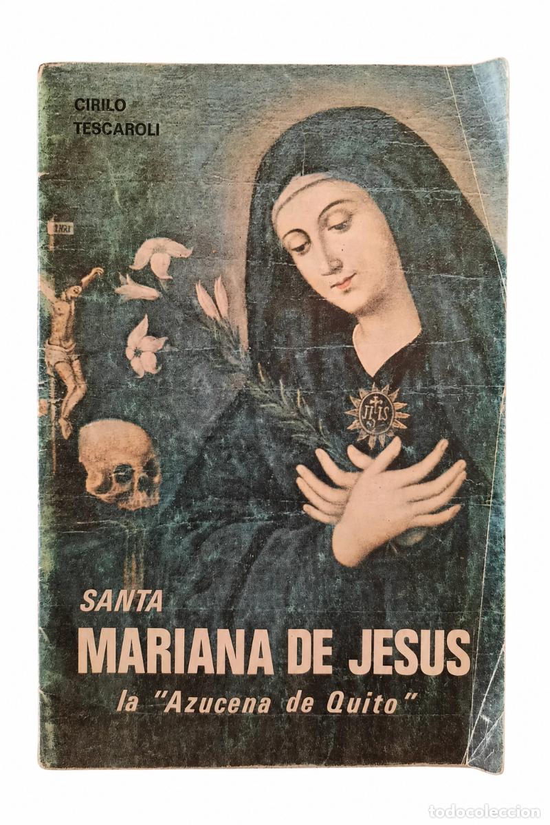Libros antiguos: CIRILO TESCAROLI &ndash; SANTA MARIANA DE JES&Uacute;S, LA &ldquo;AZUCENA DE QUITO&rdquo; &ndash;lm