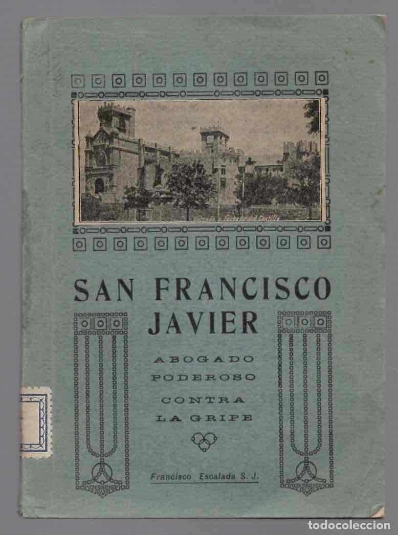 Libros antiguos: SAN FRANCISCO JAVIER ABOGADO PODEROSO CONTRA LA GRIPE Y EN CUALQUIERA TRIBULACION. 1920