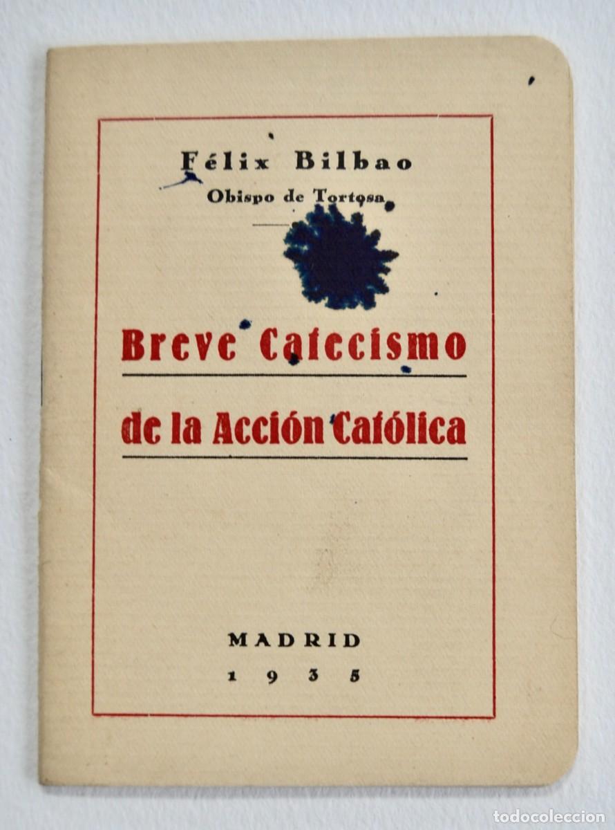Libros antiguos: F&eacute;lix Bilbao. &rdquo;Breve Catecismo de la Acci&oacute;n Cat&oacute;lica&rdquo;. Madrid. Imprenta &rdquo;S&aacute;ez Hermanos&rdquo;. 1935