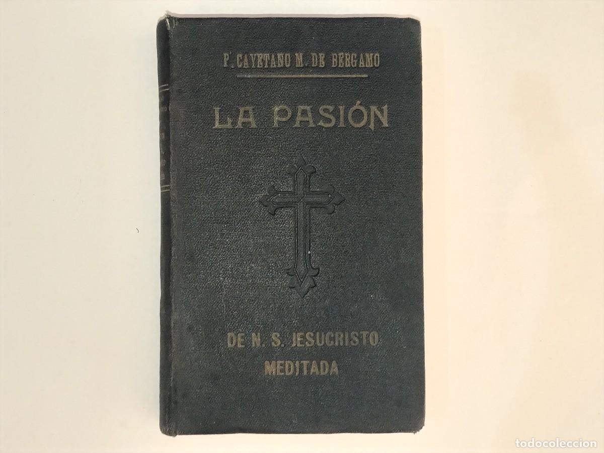 Libros antiguos: LIBRO RELIGIOSO,LA PASI&Oacute;N DE N.S.JESUCRISTO MEDITADA (BARCELONA 1927)