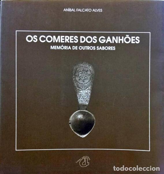Libros antiguos: FALCATO ALVES. (An&iacute;bal) - OS COMERES DOS GANH&Otilde;ES. MEM&Oacute;RIAS DE OUTROS SABORES.