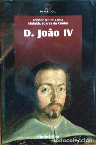 Libros antiguos: FREIRE COSTA. (Leonor) e Mafalda Soares da Cunha. - D. JO&Atilde;O IV.
