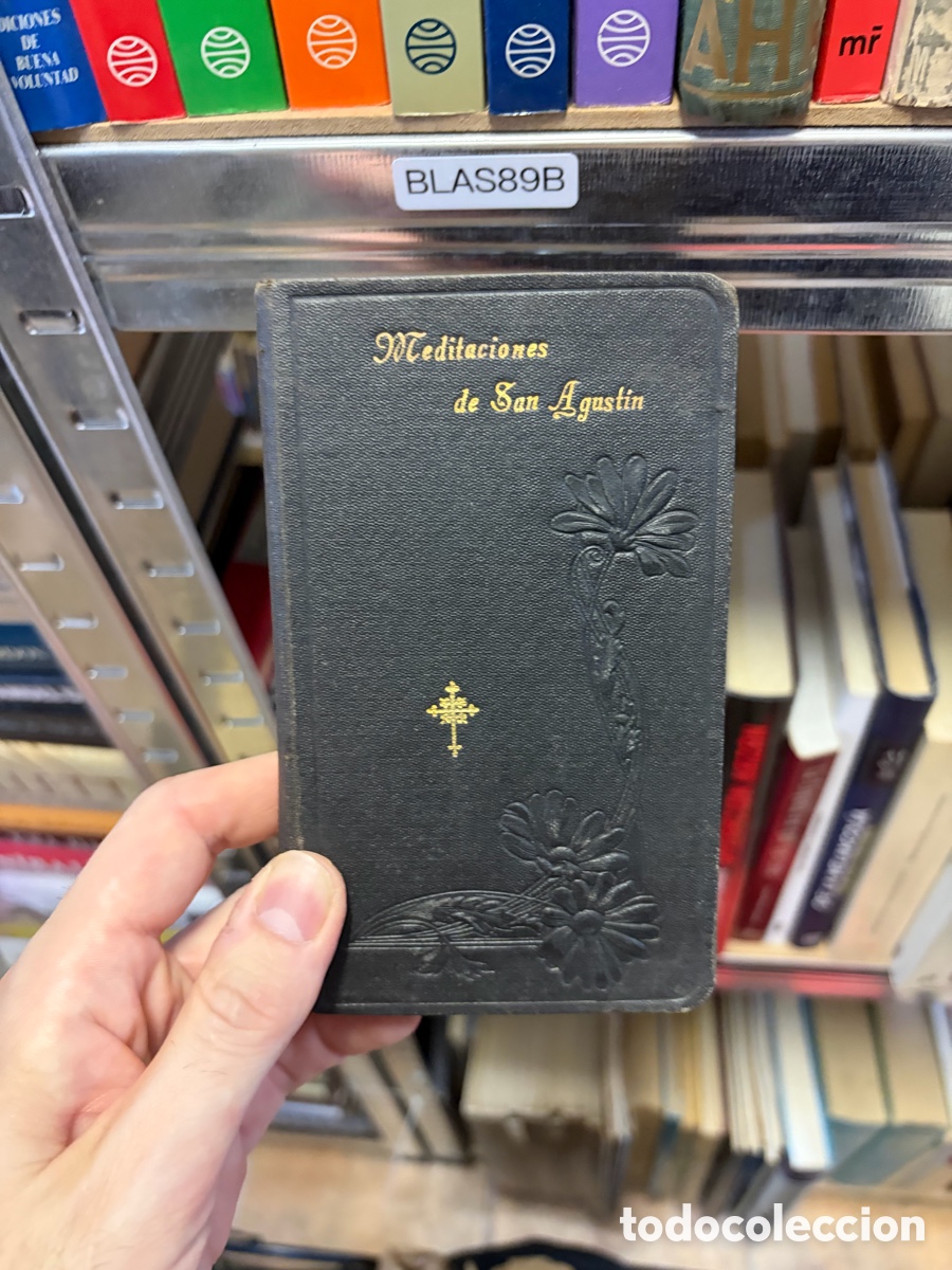 Libros antiguos: Blas89B (1906) MEDITACIONES Y SOLILOQUIOS del glorioso Dootor de la Iglesia SAN AGUST&Iacute;N