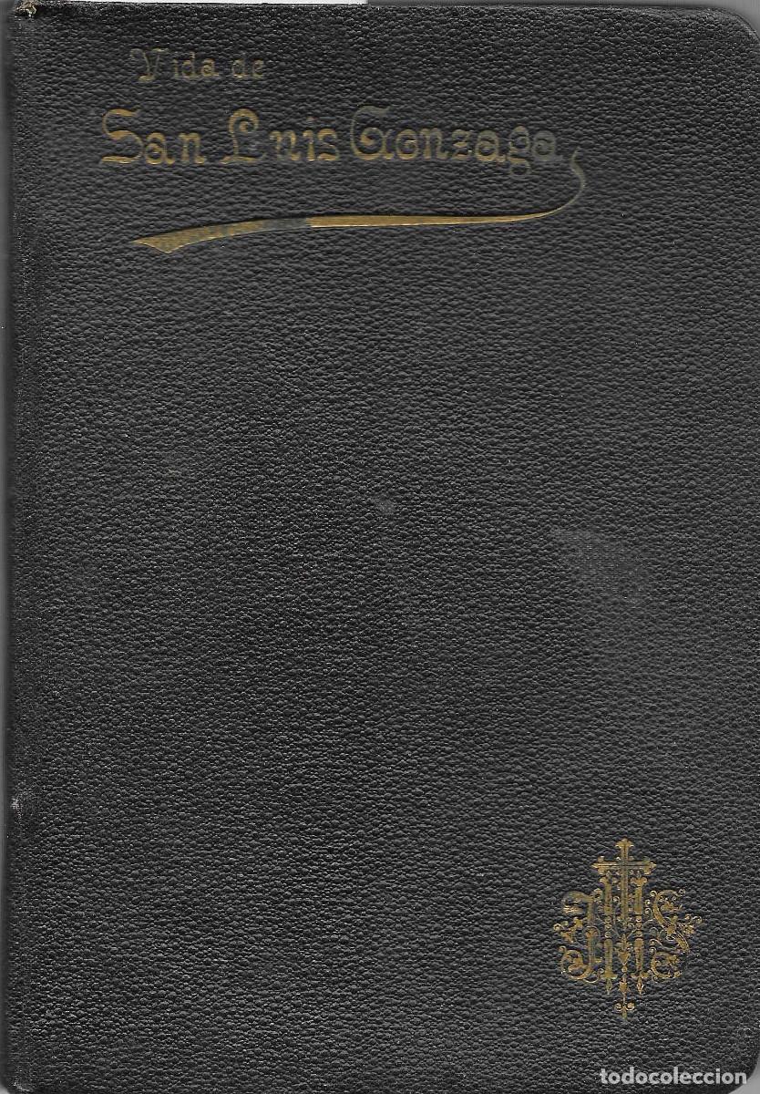 Libros antiguos: Biografias. Vida del ang&eacute;lico protector de la juventud San Luis Gonzaga. Religioso de la Compa&ntilde;&iacute;a de