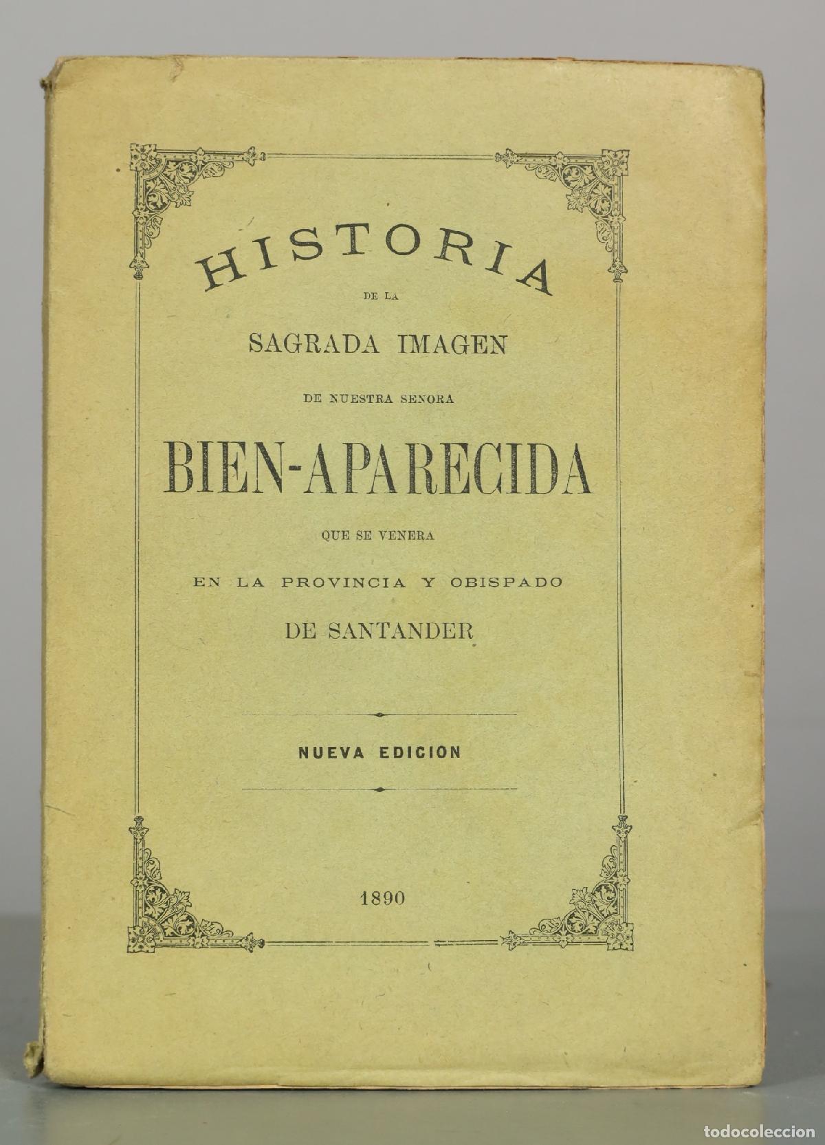 Libros antiguos: HISTORIA DE LA SAGRADA IMAGEN DE NUESTRA SE&Ntilde;ORA BIEN-APARECIDA LE&Oacute;N. 1890