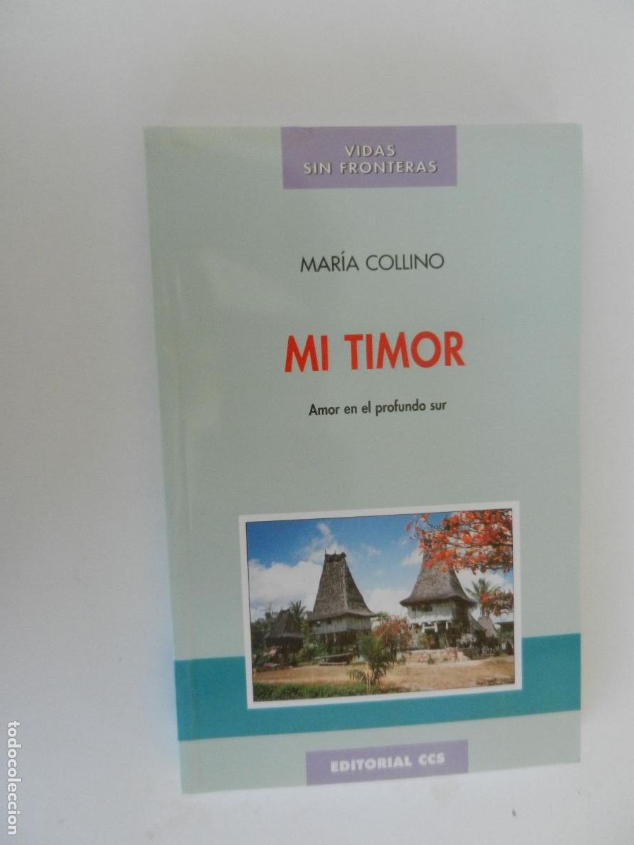 Libros antiguos: MI TIMOR - MARIA COLLINO - AMOR PROFUNDO EN EL SUR - EDITORIAL CCS 1998 - VIDAS SIN FRONTERAS