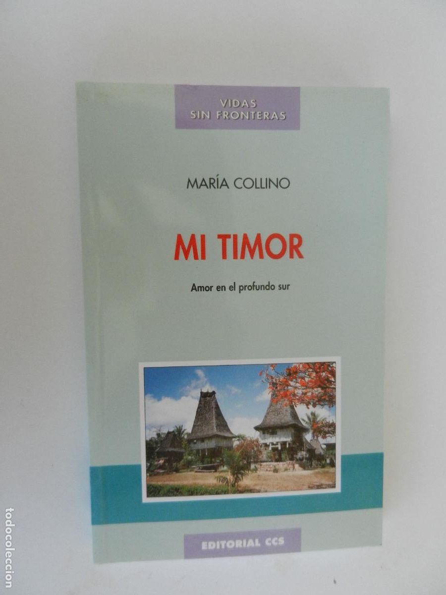 Libros antiguos: MI TIMOR - MARIA COLLINO - AMOR PROFUNDO EN EL SUR - EDITORIAL CCS 1998 - VIDAS SIN FRONTERAS