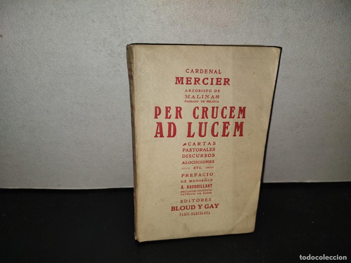 Libros antiguos: 198- Per Crucem Ad Lucem. Cartas Pastorales, Discursos, Alocuciones - Cardenal Mercier, 30's