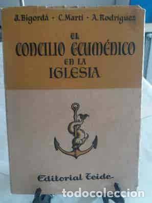 Old books: El Concilio Ecum&eacute;nico en la Iglesia - J. Bigord&aacute;, C. Mart&iacute;, A. Rodr&iacute;guez - Teide