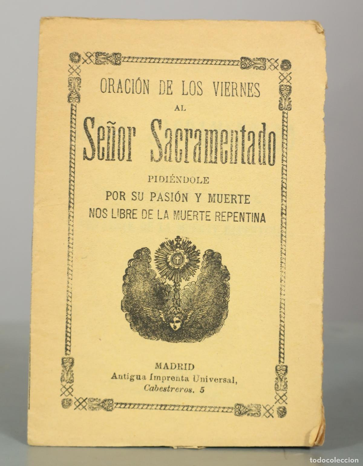 Libri antichi: Oraci&oacute;n a Jes&uacute;s Sacramentado pidi&eacute;ndole por su pasi&oacute;n y muerte nos libre de la muerte repentina