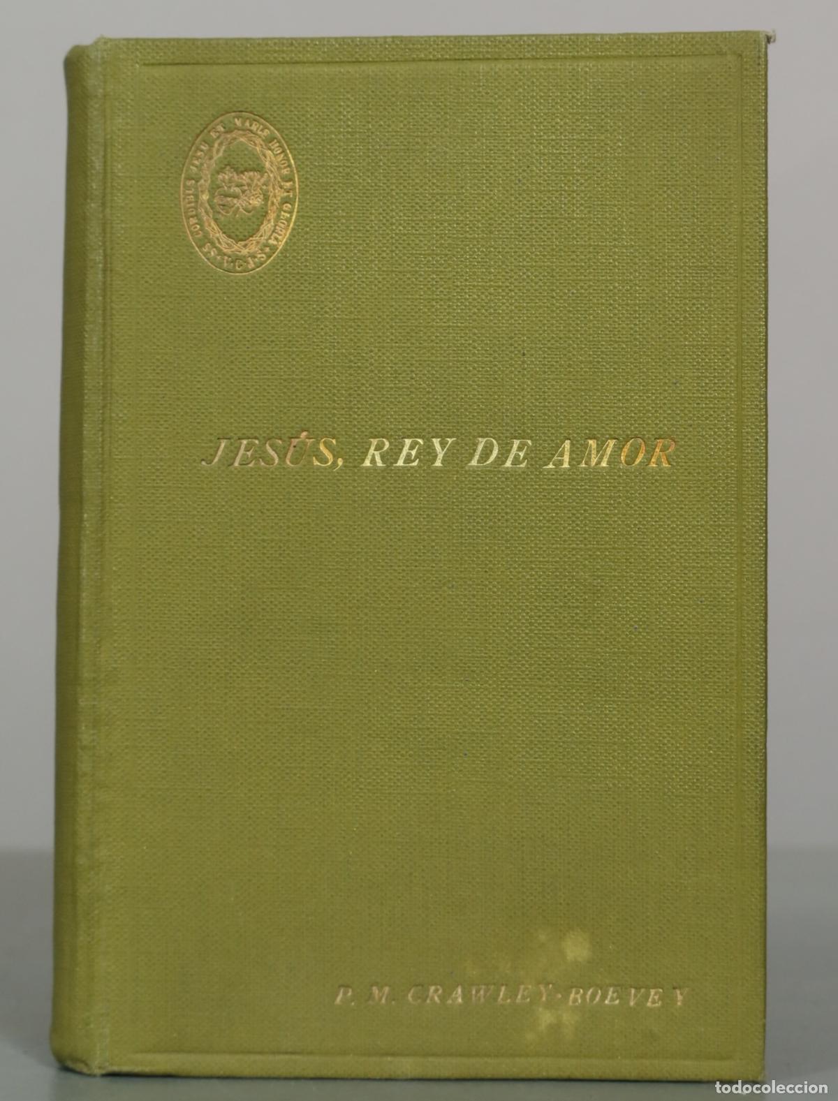 Libros antiguos: Jes&uacute;s, Rey de Amor - R. P. Mateo Crawley-Boevey - Segunda edici&oacute;n - Secretariado Central de la