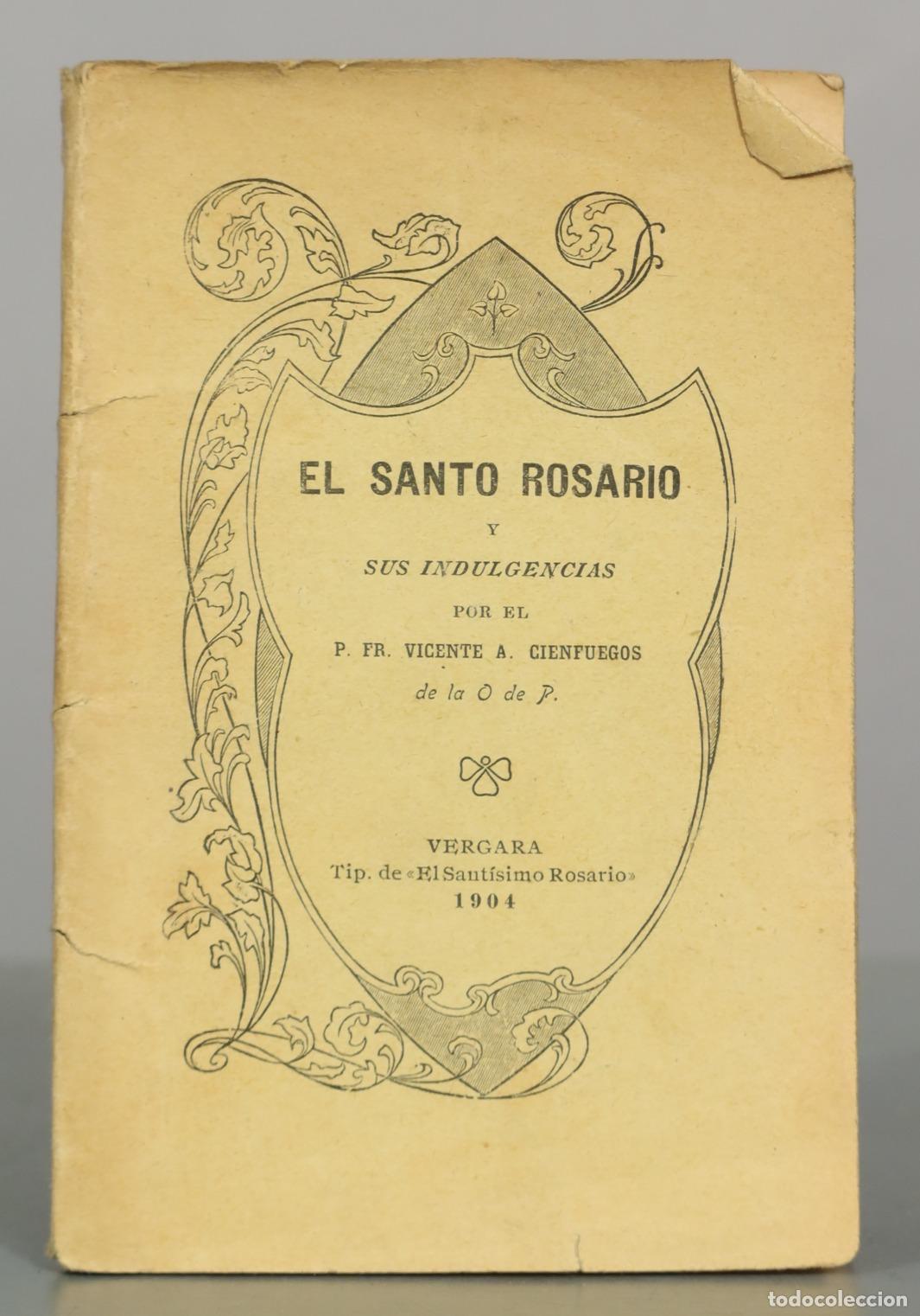 Libros antiguos: El Santo Rosario y sus indulgencias - P. Fr. Vicente A. Cienfuegos - Tip. de El Sant&iacute;simo 1904