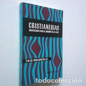 Old books: Cristianer&iacute;as: Meditaciones para el Hombre de la Calle - Pedro Mar&iacute;a Iraolagoitia
