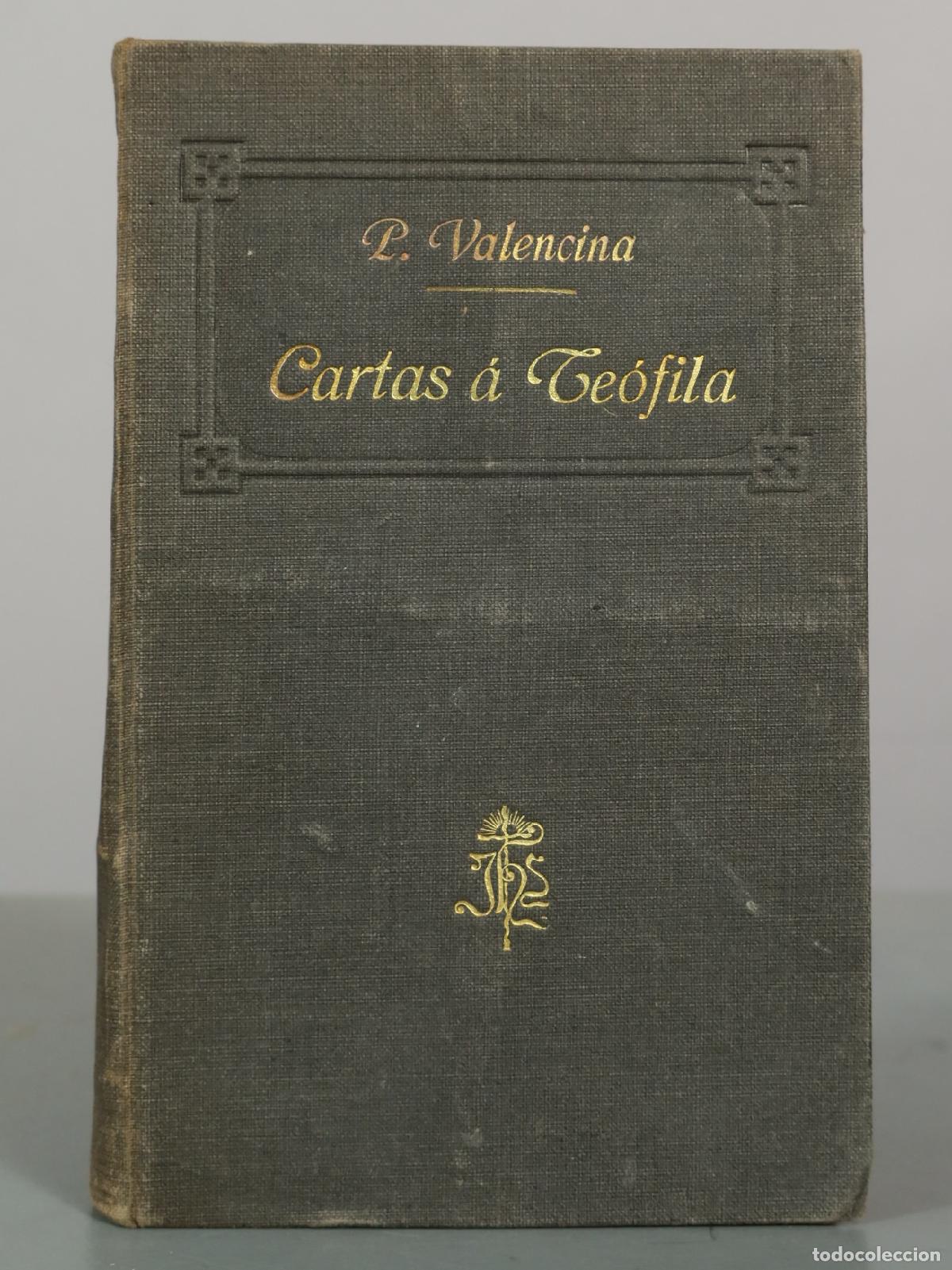 Libros antiguos: CARTAS A TEOFILA SOBRE LA VIDA ESPRITUAL M. R. P. Fr. Ambrosio de Valencina 1913