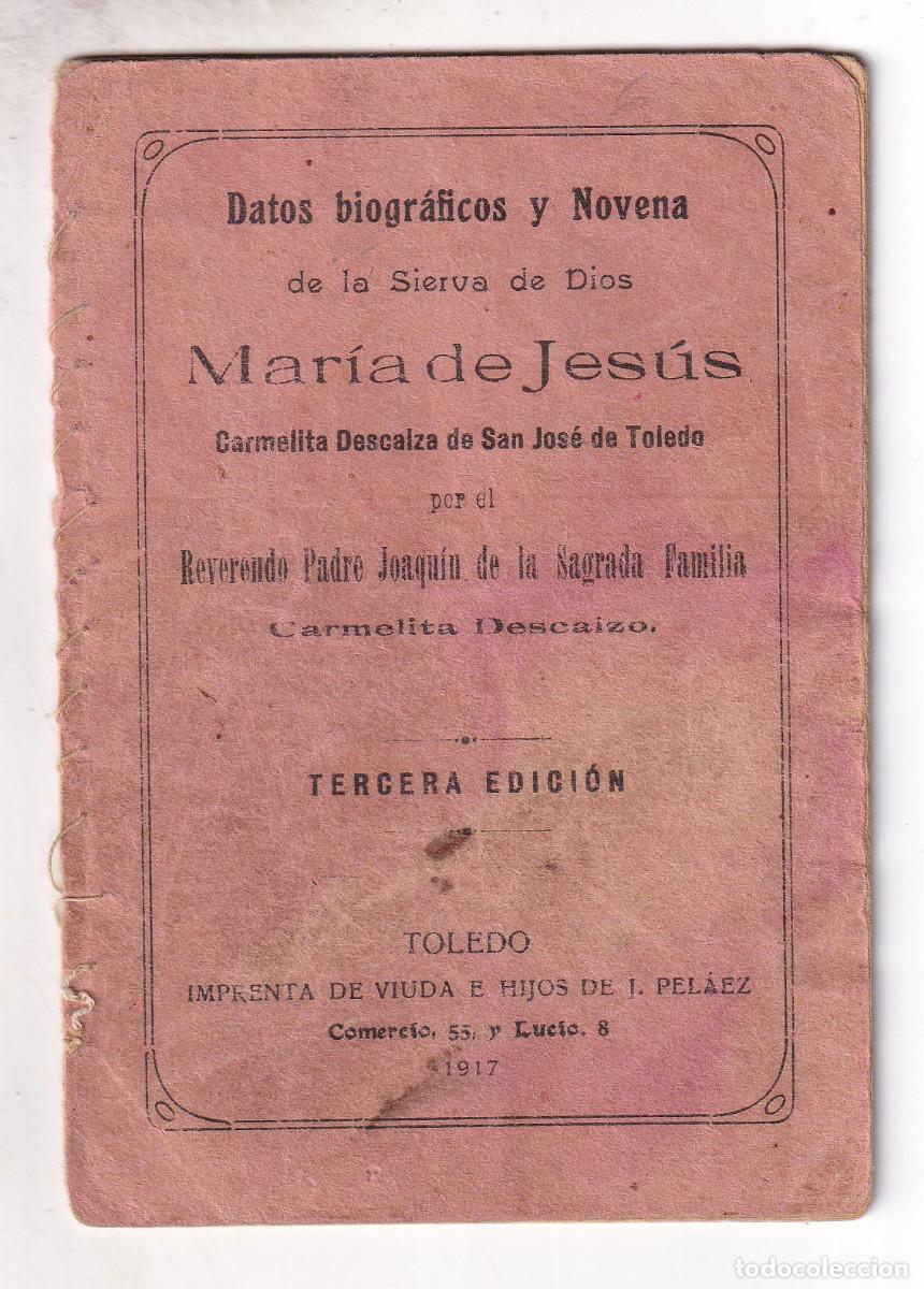 Libros antiguos: DATOS BIOGR&Aacute;FICOS Y NOVENA DE MAR&Iacute;A DE JES&Uacute;S, CARMELITA DE SAN JOS&Eacute; DE TOLEDO. 1917