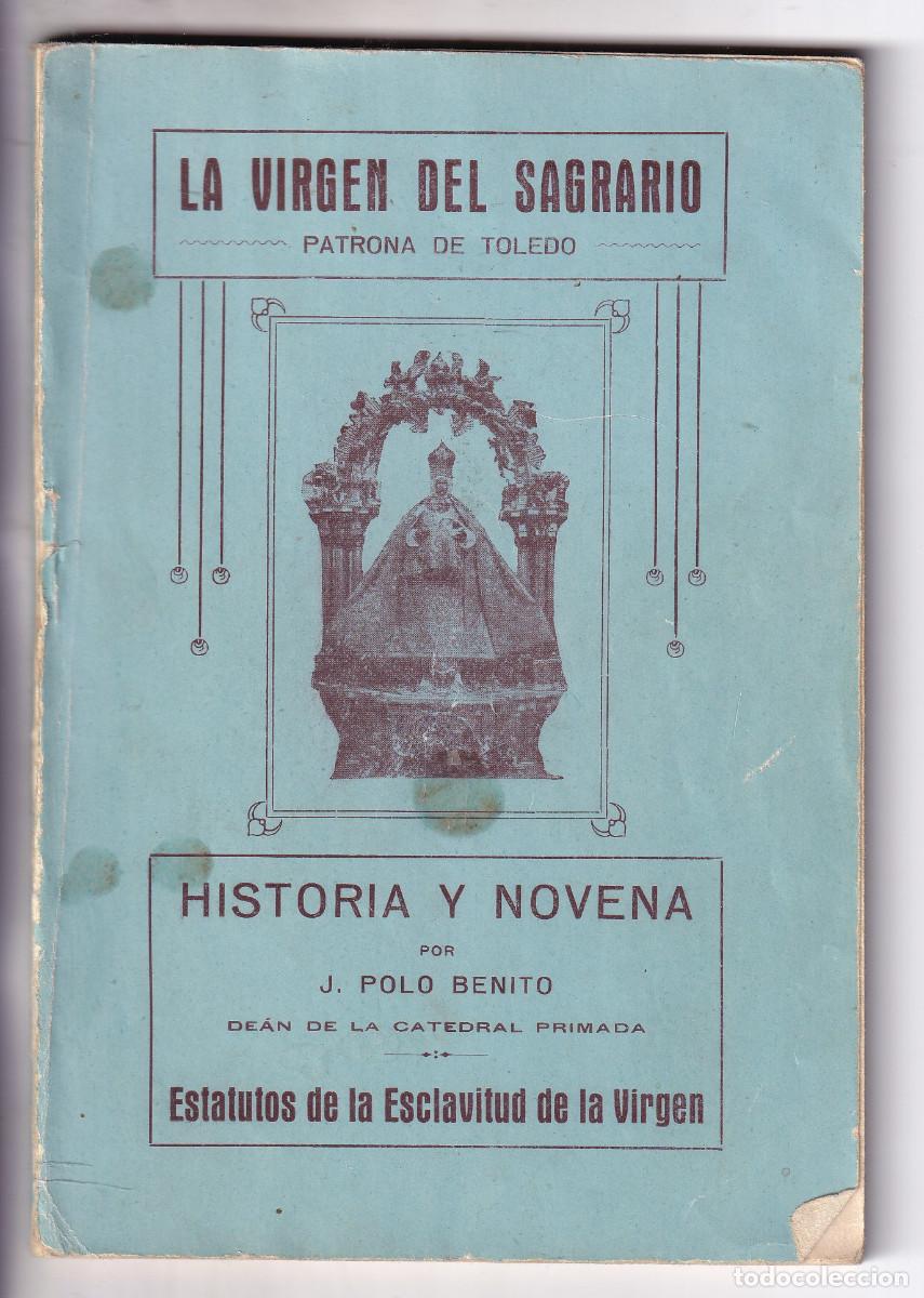 Libros antiguos: J. POLO BENITO: HISTORIA Y NOVENA DE LA VIRGEN DEL SAGRARIO, PATRONA DE TOLEDO. 1925
