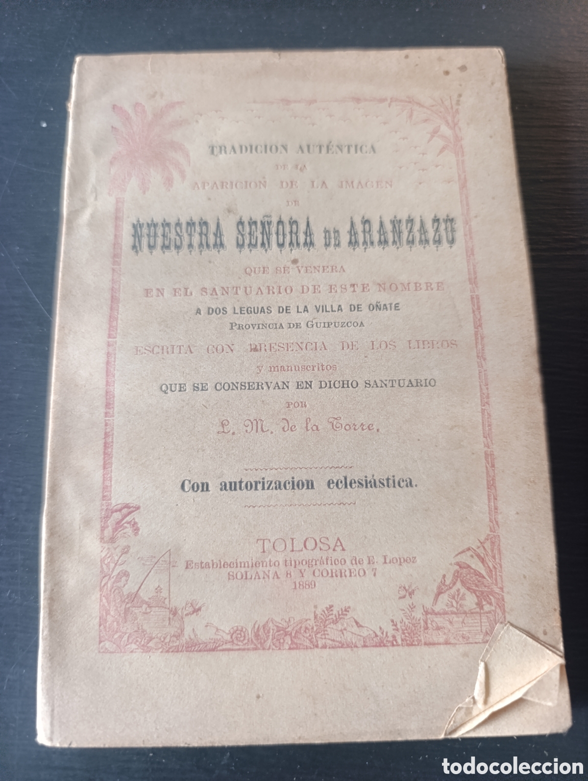 Libros antiguos: TRADICION AUT&Eacute;NTICA DE LA APARICION DE LA IMAGEN DE NUESTRA SE&Ntilde;ORA DE ARANZAZU. Tolosa 1889