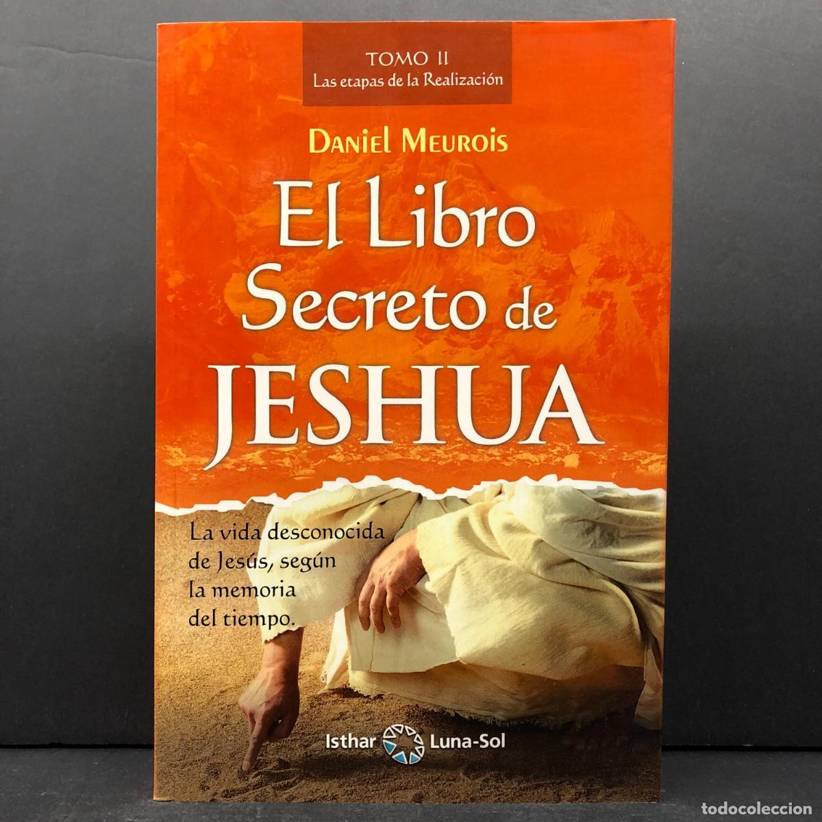 Libros antiguos: EL LIBRO SECRETO DE JESHUA - TOMO II, LAS ETAPAS DE LA REALIZACI&Oacute;N - DANIEL MEUROIS - ISTHAR / 3612