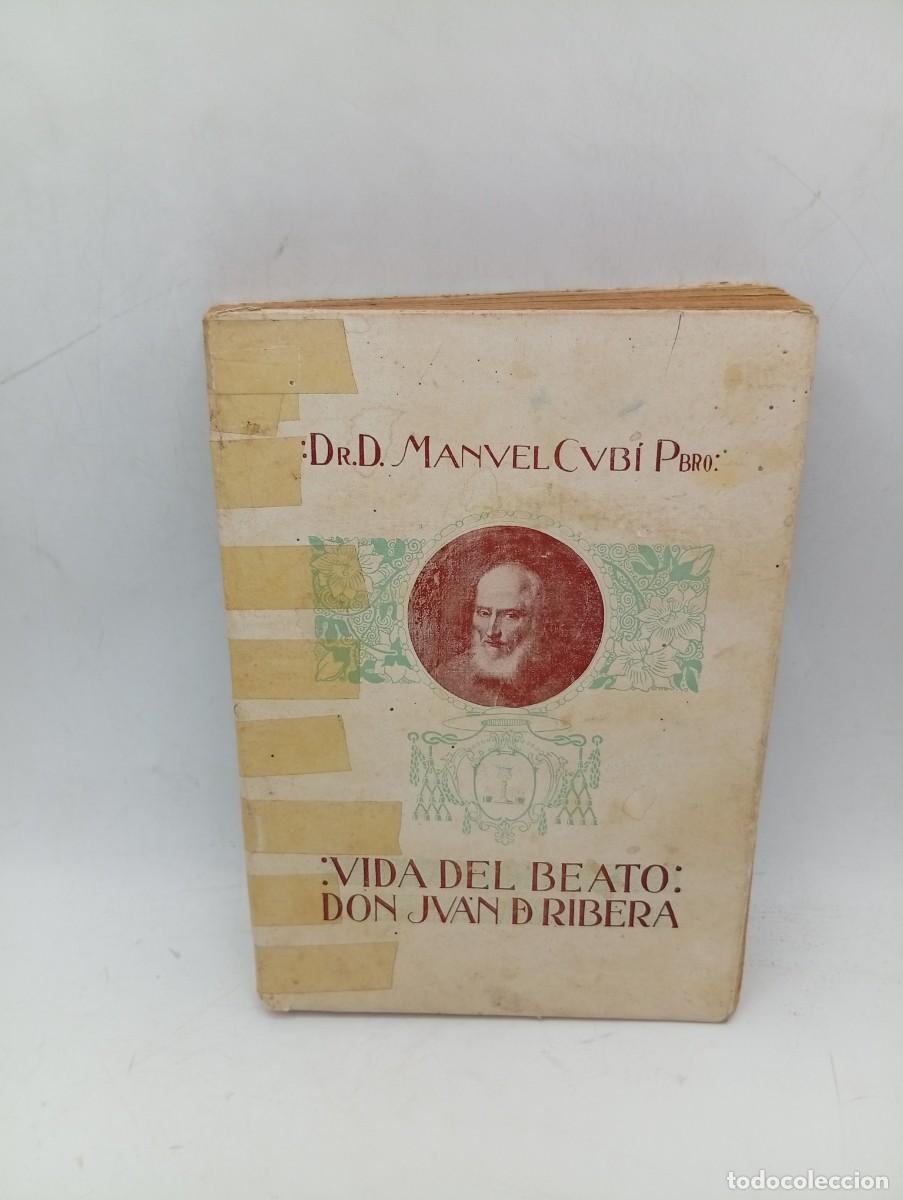 Libros antiguos: VIDA DEL BEATO D. JUAN DE RIBERA. REVERENDO DOCTOR D. MANUEL CUBI PBRO. 1912. PAGS : 444.