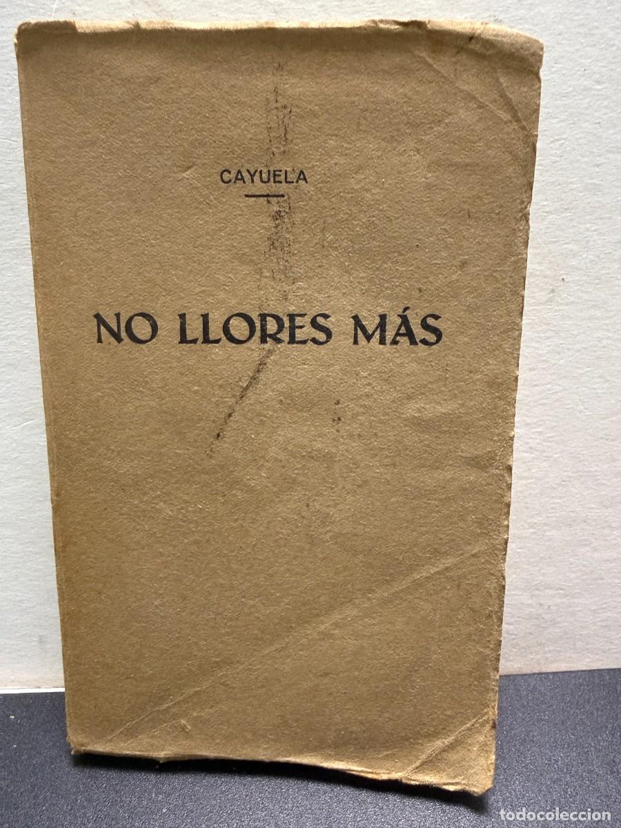 Libros antiguos: Arturo M. Cayuela - No Llores M&aacute;s (1932)