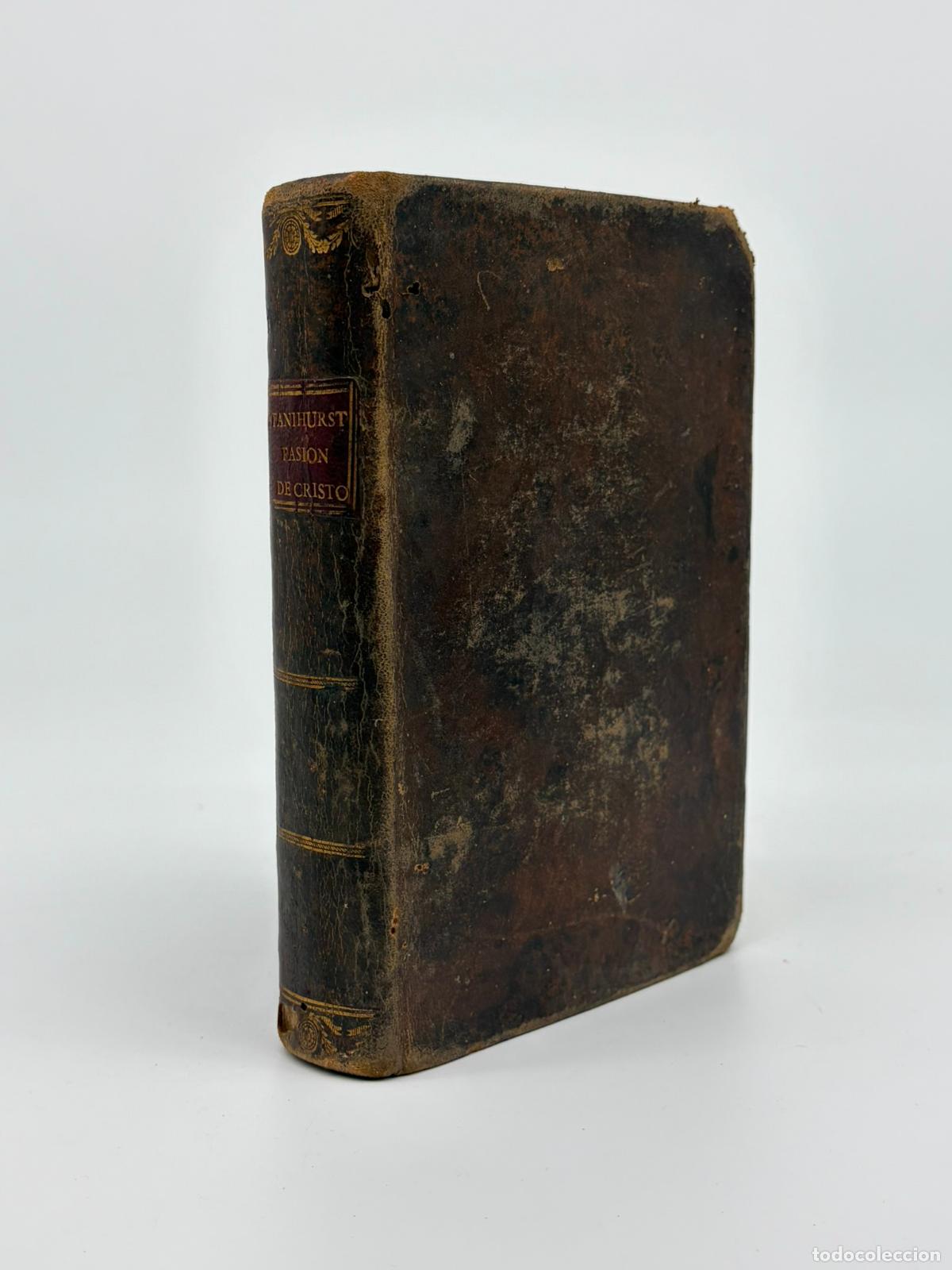 Livres anciens: Dios inmortal padeciendo en carne mortal o La pasi&oacute;n de Cristo. Stanihursto. 1799