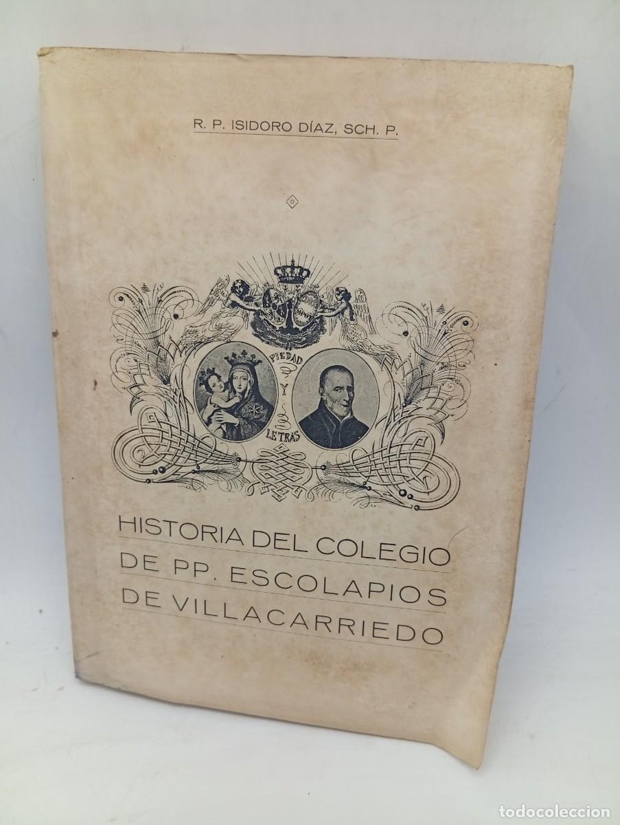 Libros antiguos: HISTORIA DEL COLEGIO DEL PP. ESCOLAPIOS DE VILLACARRIEDO. R. P. ISIDORO DIAZ. 1924. PAGS : 475.
