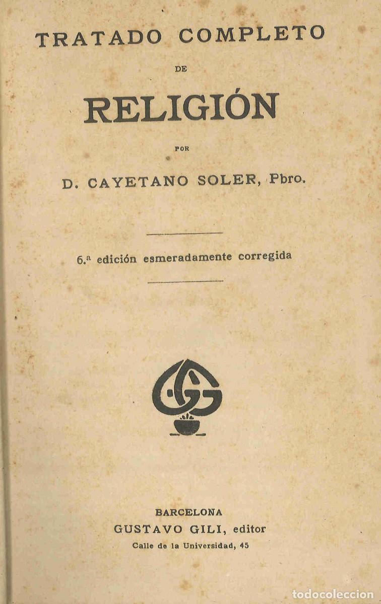 Libros antiguos: Tratado completo de religi&oacute;n. Cayetano Soler. 1913
