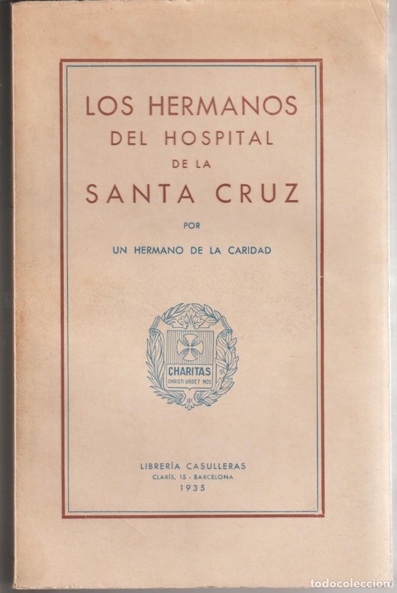 Libros antiguos: LOS HERMANOS DEL HOSPITAL DE LA SANTA CRUZ - LIBRERIA CASULLERAS 1935