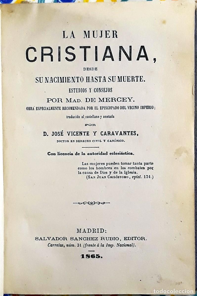 Libros antiguos: La mujer cristiana, desde su nacimiento hasta su muerte - Mad. de Mercey, 1865