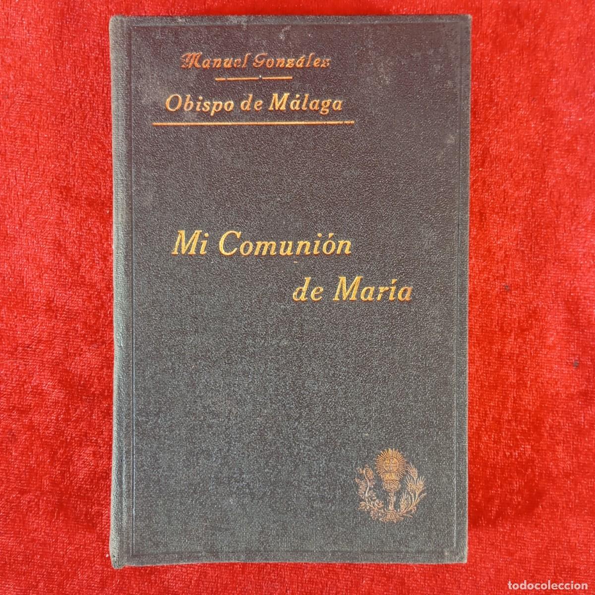 Libros antiguos: MI COMUNI&Oacute;N DE MAR&Iacute;A - MANUEL GONZ&Aacute;LEZ - OBISPO DE M&Aacute;LAGA - 1926 / 451