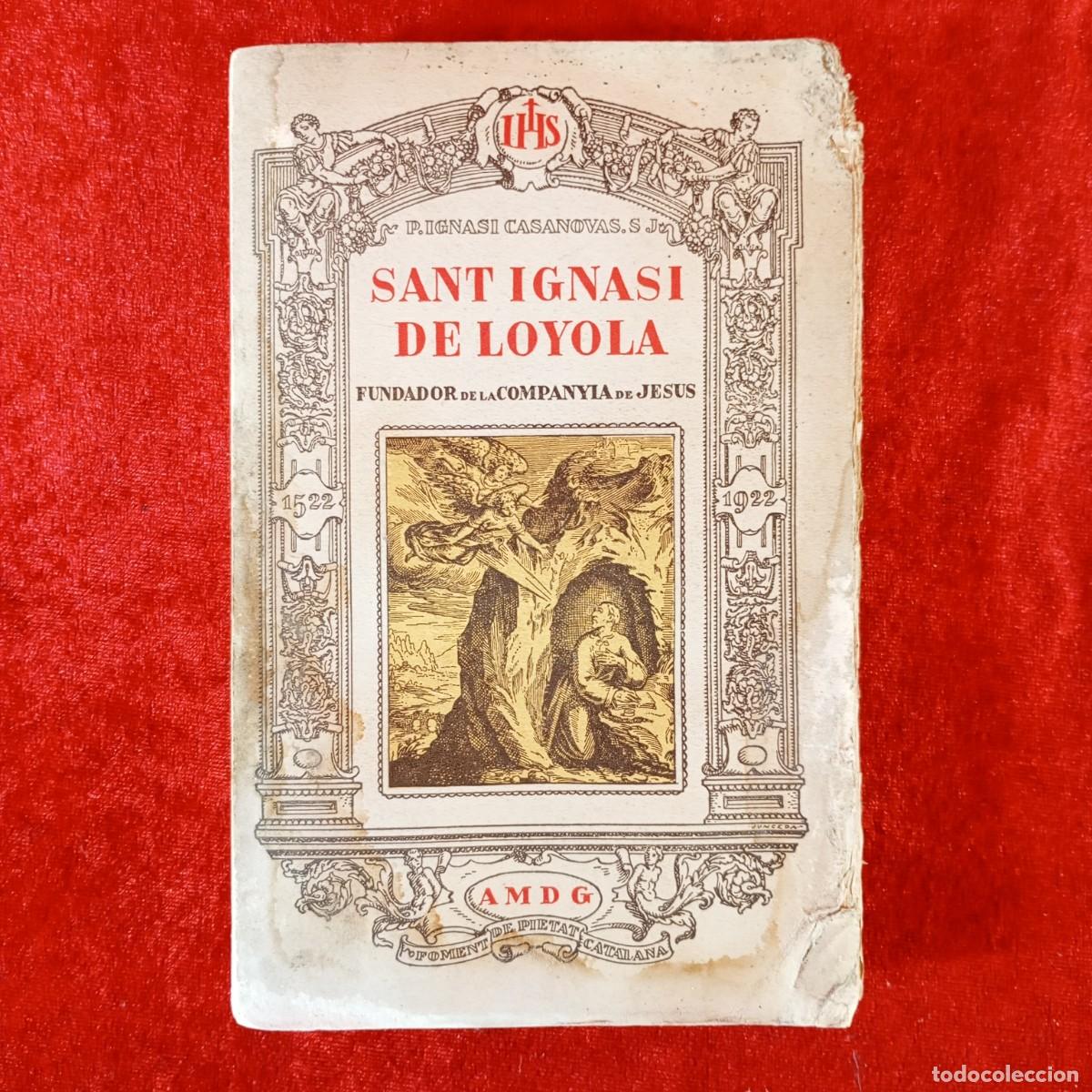 Libros antiguos: SANT IGNASI DE LOYOLA - P. IGNASI CASANOVAS FUNDADOR DE LA COMPANYIA DE JESUS 1922 - DEDICADO / 463