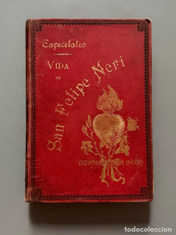 Libros antiguos: Vida de San Felipe Neri, Jaime Collell - Establecimiento Tipogr&aacute;fico de &rdquo;La Hormiga de Oro&rdquo;, 1895